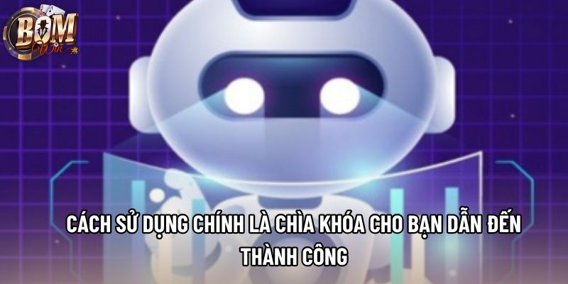 Cách sử dụng chính là chìa khóa cho bạn dẫn đến thành công
