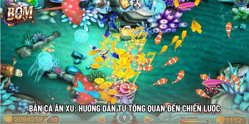 Bắn Cá Ăn Xu: Hướng Dẫn Từ Tổng Quan Đến Chiến Lược