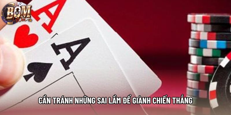 Cần tránh những sai lầm để giành chiến thắng