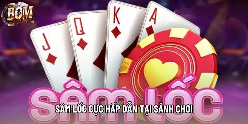 Sâm lốc cực hấp dẫn tại sảnh chơi