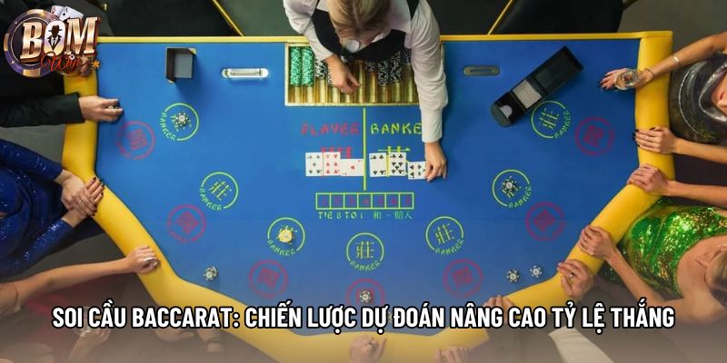 Soi Cầu Baccarat: Chiến Lược Dự Đoán Nâng Cao Tỷ Lệ Thắng