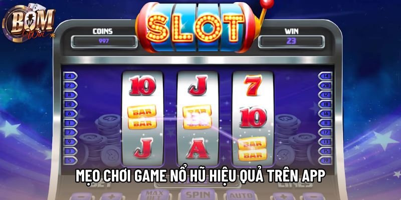 Mẹo chơi game nổ hũ hiệu quả trên App