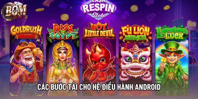 Các bước tải cho hệ điều hành Android