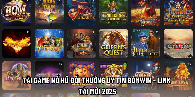 Tải Game Nổ Hũ Đổi Thưởng Uy Tín Bomwin - Link Tải Mới 2025