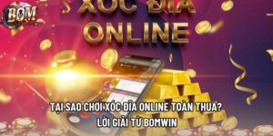 Tại Sao Chơi Xóc Đĩa Online Toàn Thua? Lời Giải Từ Bomwin
