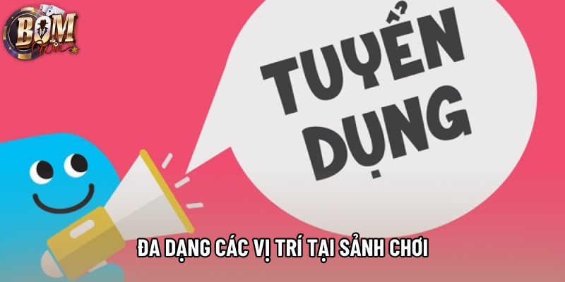 Đa dạng các vị trí tại sảnh chơi