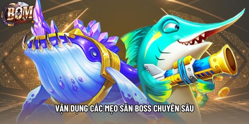 Vận dụng các mẹo săn boss chuyên sâu