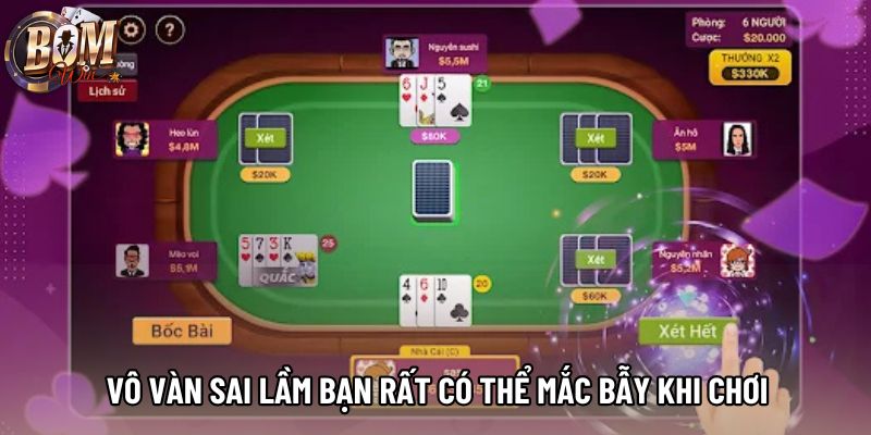 Vô vàn sai lầm bạn rất có thể mắc bẫy khi chơi