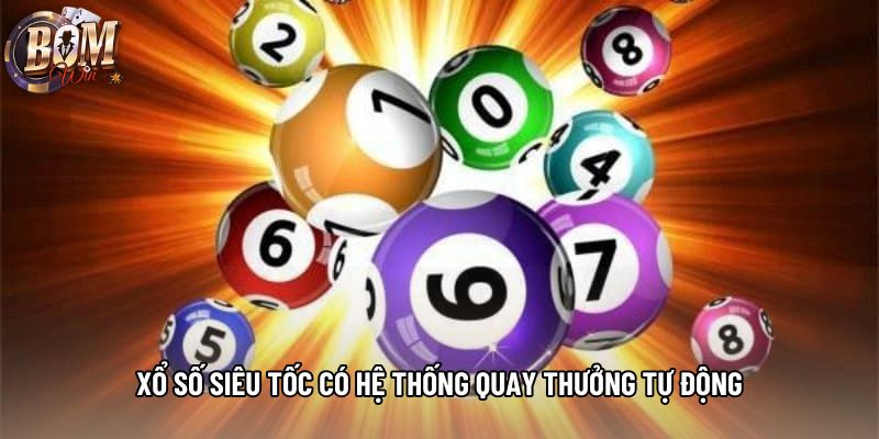 Xổ số siêu tốc có hệ thống quay thưởng tự động