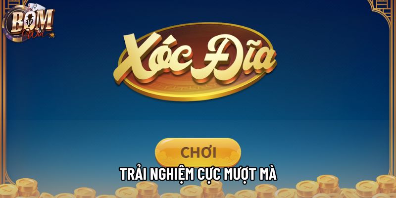 Trải nghiệm cực mượt mà